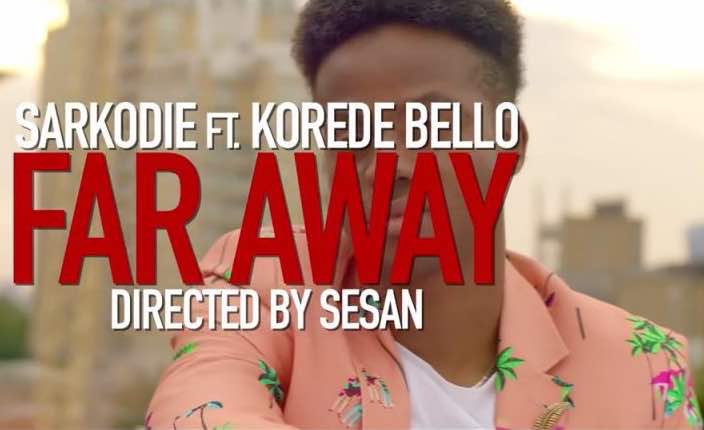 Sarkodie Ft Korede Bello far Away AfroBeats Music Video